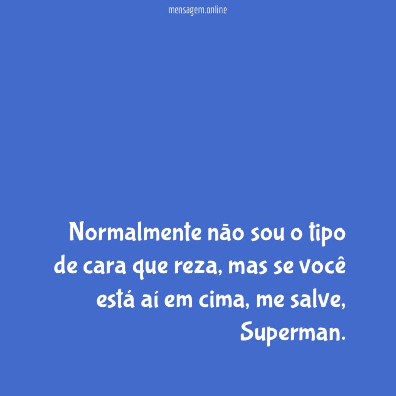 Normalmente não sou o tipo de cara que reza