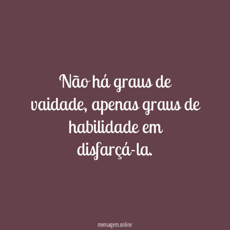 Não há graus de vaidade