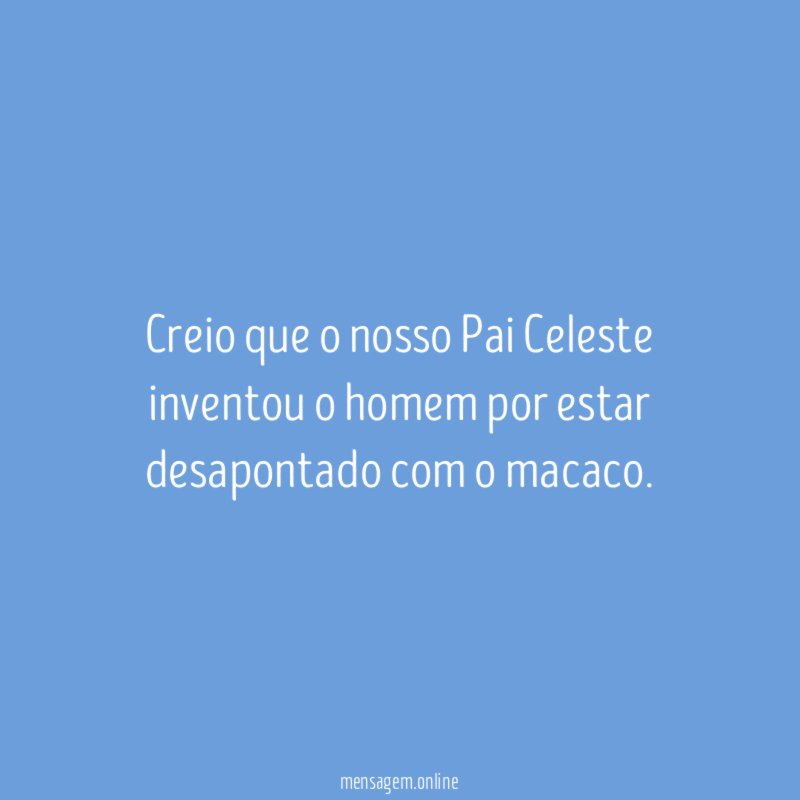Creio que o nosso Pai Celeste inventou