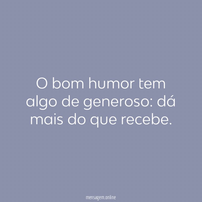 O bom humor tem algo de generoso