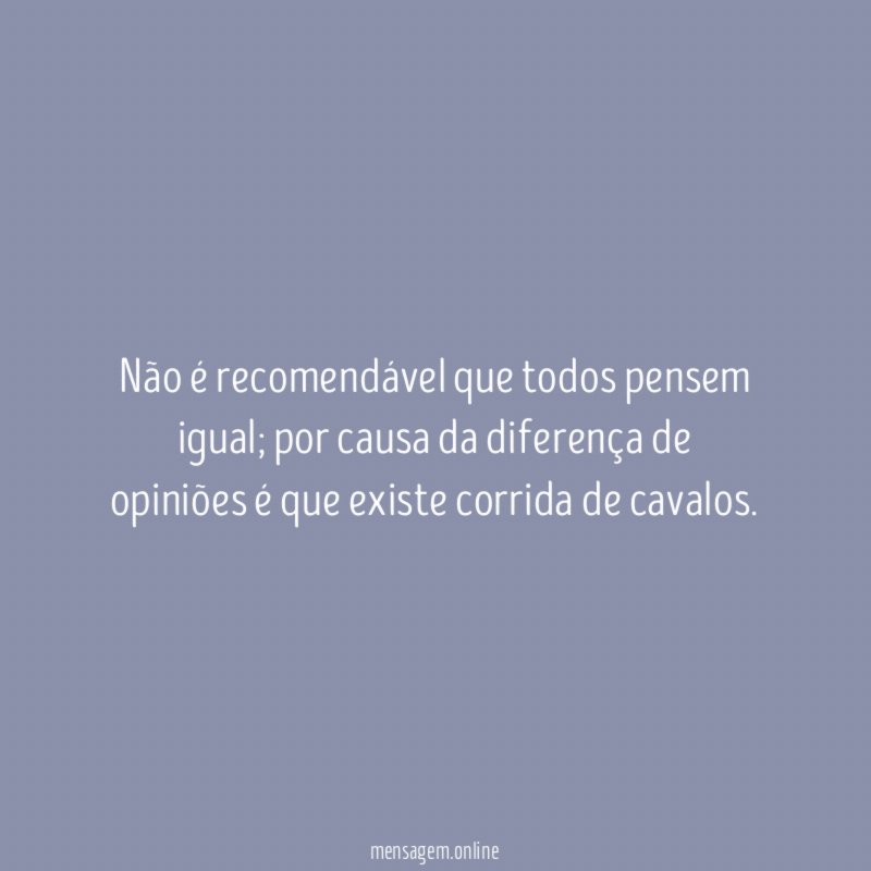 Não é recomendável que todos pensem igual