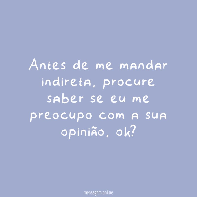 Antes de me mandar indireta