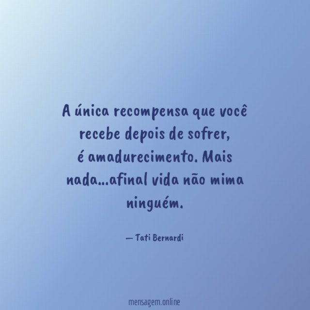 A única recompensa que você recebe depois de sofrer