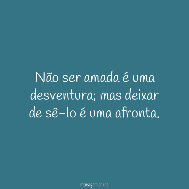 Não ser amada é uma desventura