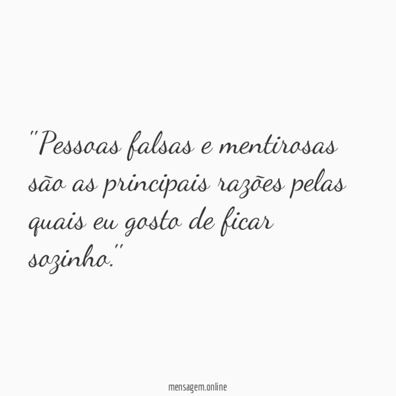 'Pessoas falsas e mentirosas são as principais razões