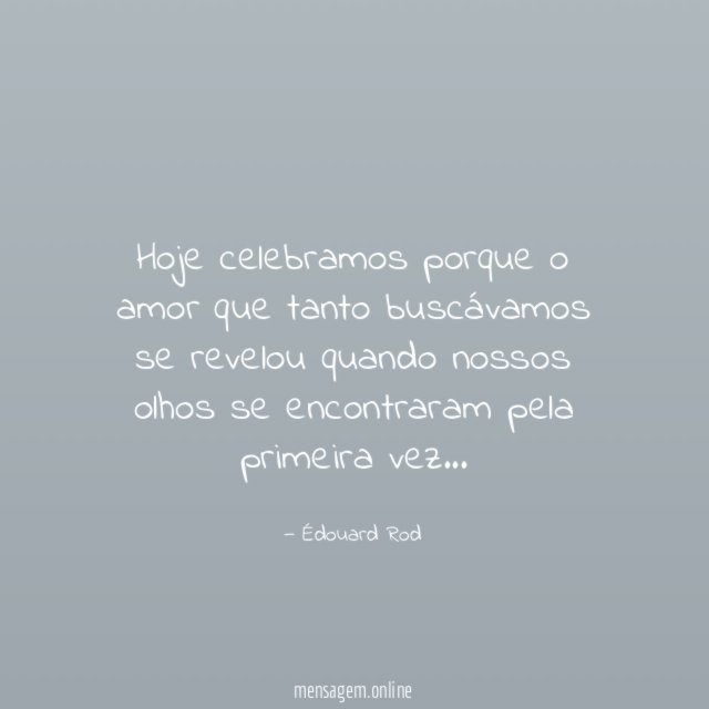 Hoje celebramos porque o amor que tanto buscávamos
