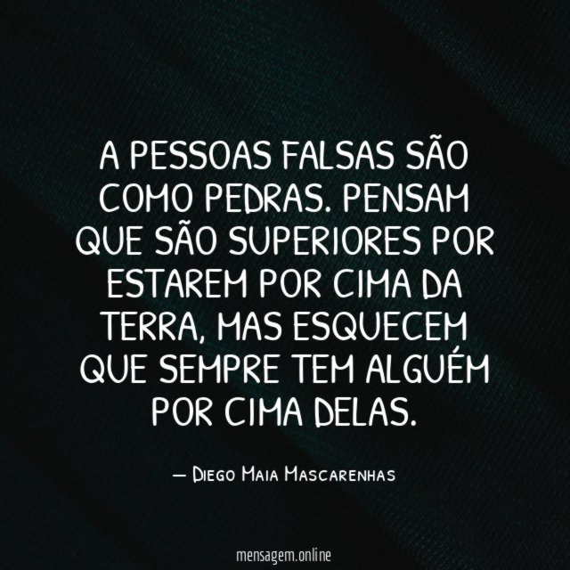 A pessoas falsas são como pedras