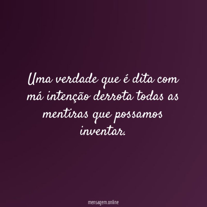 Uma verdade que é dita com má intenção
