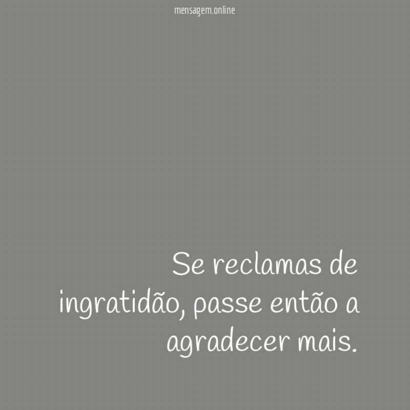 Se reclamas de ingratidão