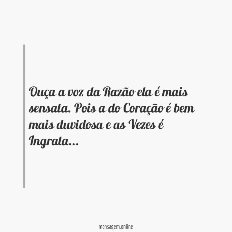 Ouça a voz da Razão ela é mais sensata