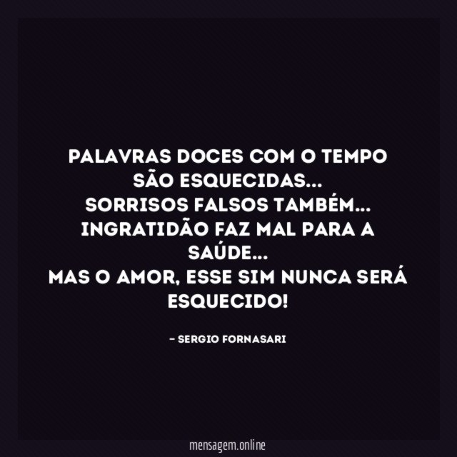 Palavras doces com o tempo são esquecidas