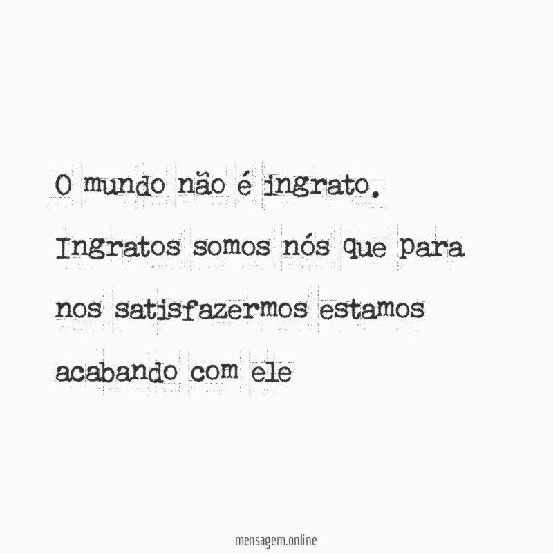 O mundo não é ingrato