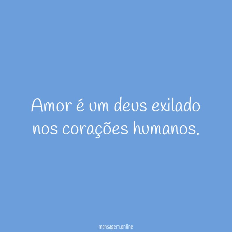 Amor é um deus exilado nos corações humanos