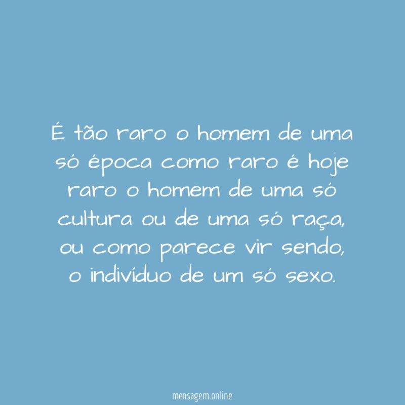É tão raro o homem de uma só