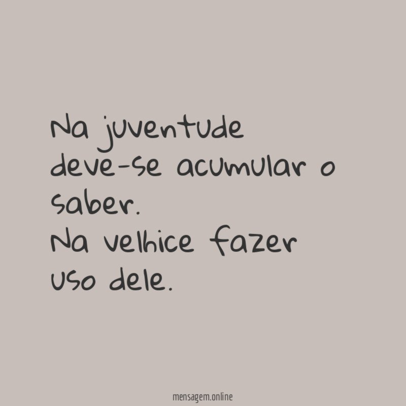 Na juventude deve-se acumular o saber