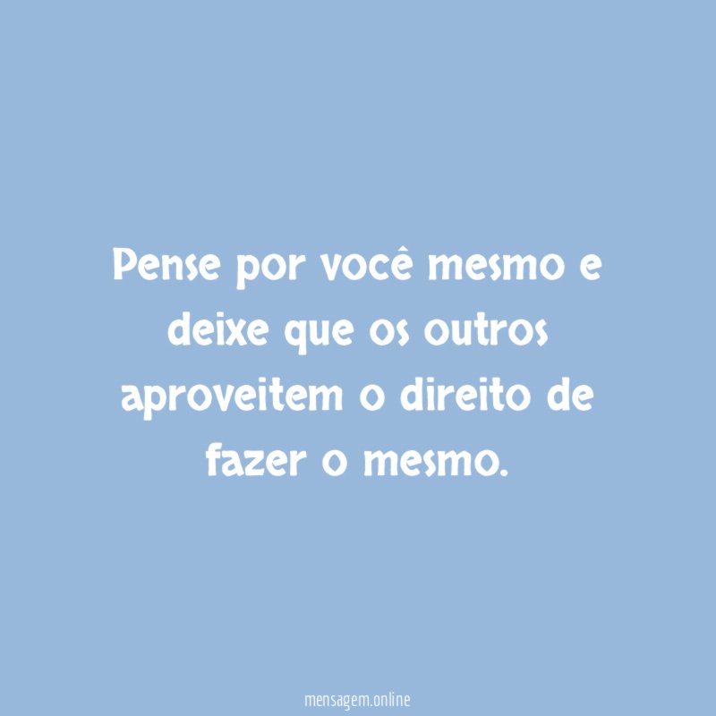 Pense por você mesmo e deixe que os