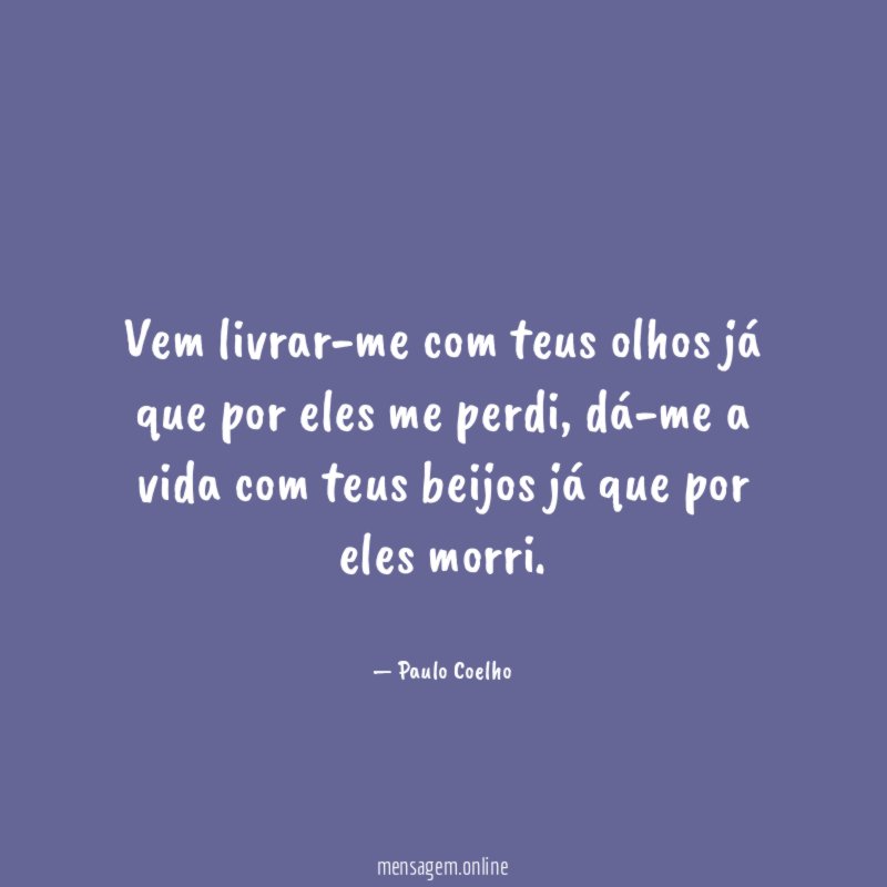 Vem livrar-me com teus olhos já que por eles me perdi