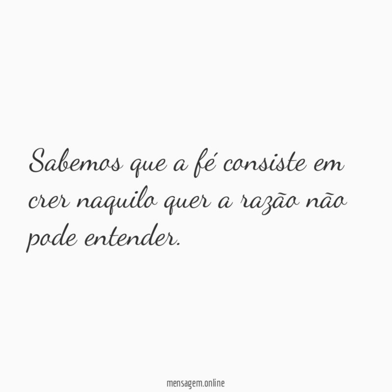 Sabemos que a fé consiste em crer naquilo
