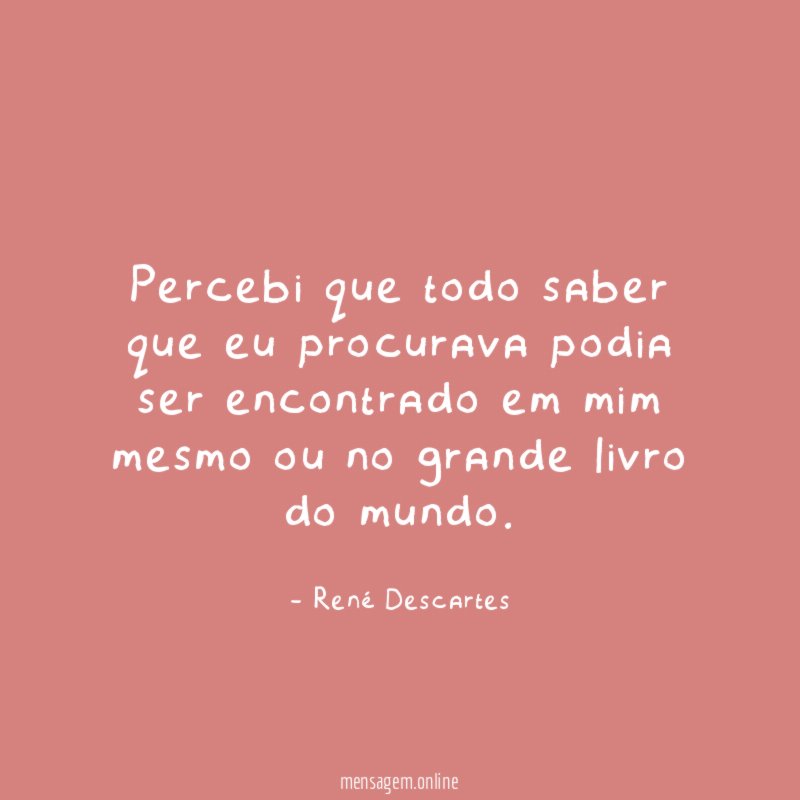 Percebi que todo saber que eu procurava podia