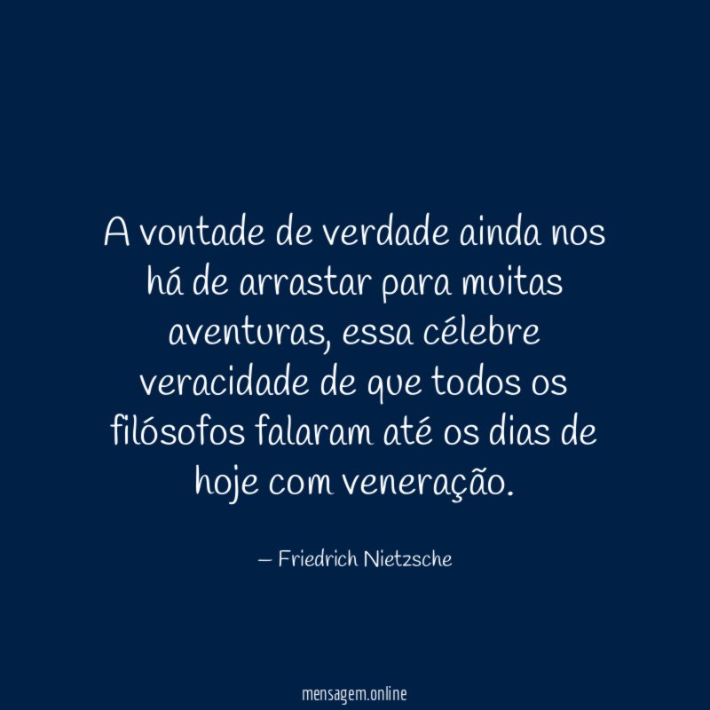 A vontade de verdade ainda nos há de arrastar para muitas aventuras