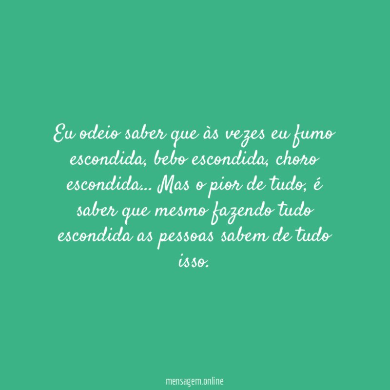 Eu odeio saber que às vezes eu fumo escondida