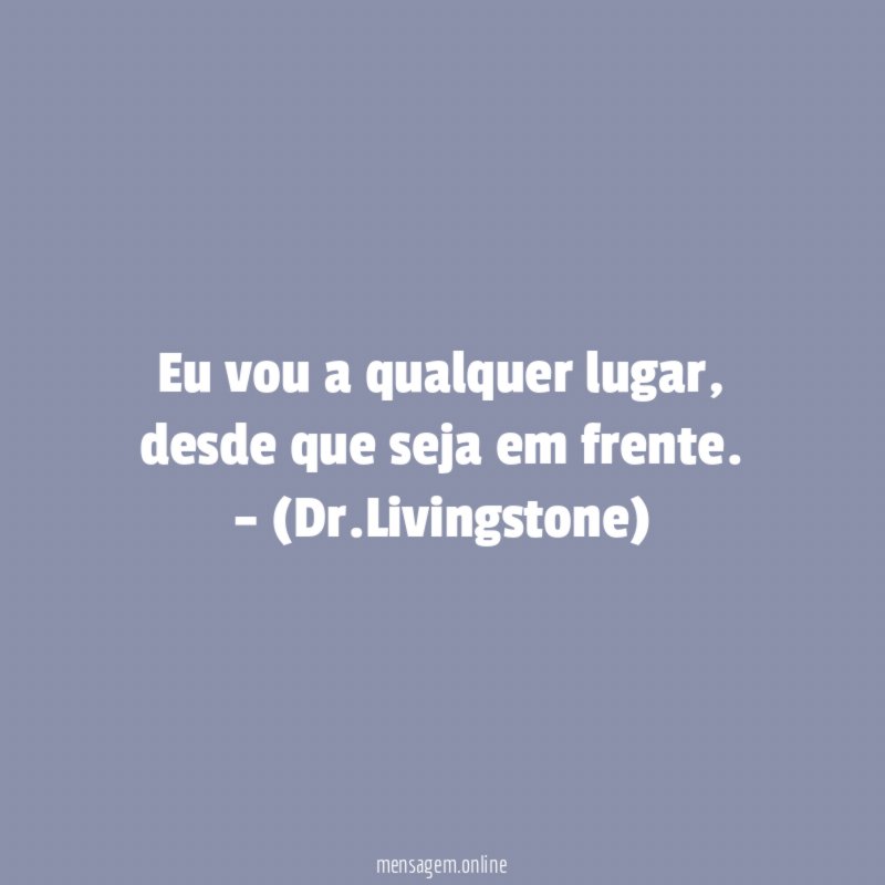 Eu vou a qualquer lugar