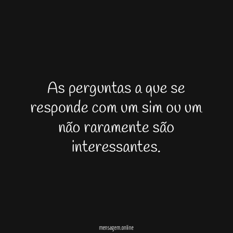 As perguntas a que se responde com um
