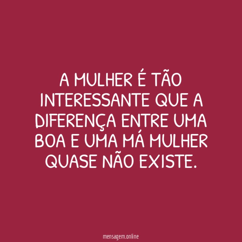 A mulher é tão interessante que a diferença