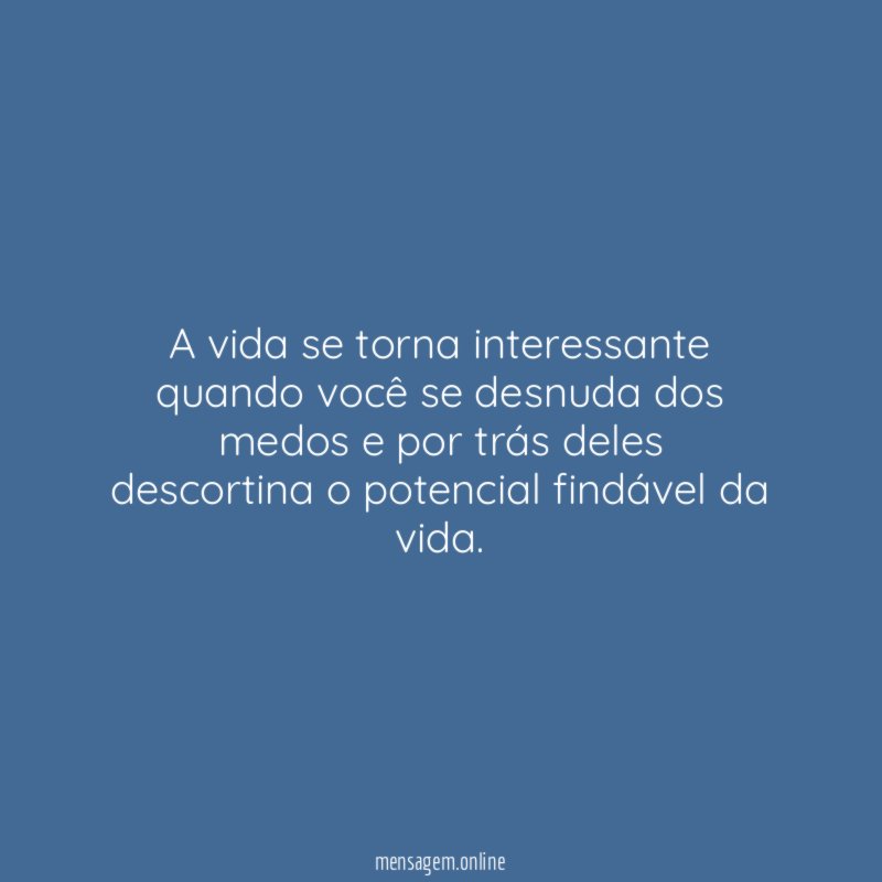 A vida se torna interessante quando você se