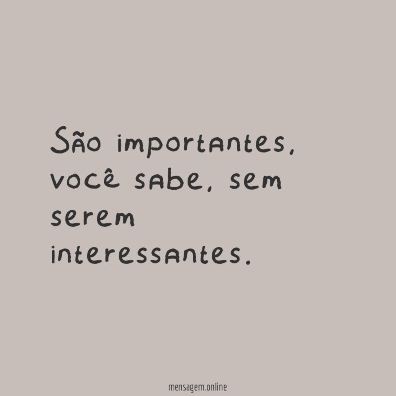 São importantes
