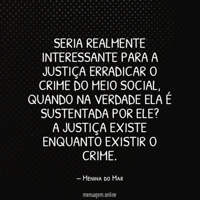 Seria realmente interessante para a justiça erradicar