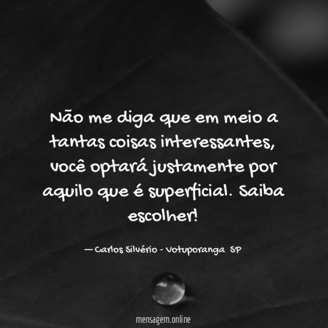 Não me diga que em meio a tantas coisas interessantes