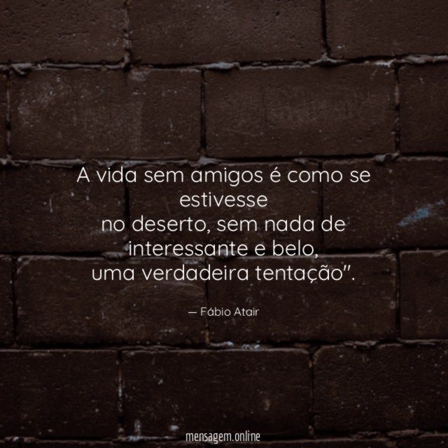 A vida sem amigos é como se estivesse no deserto