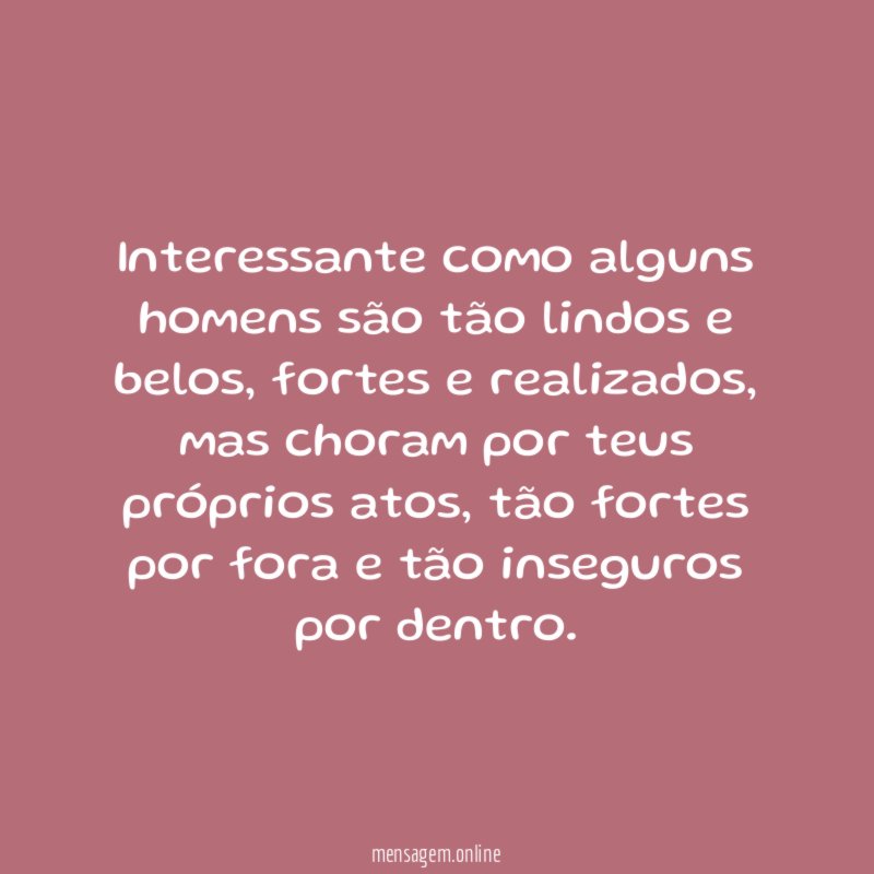 Interessante como alguns homens são tão lindos e belos