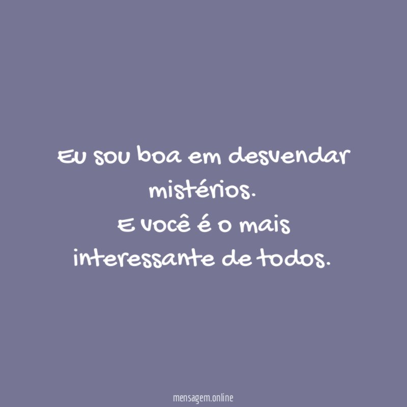 Eu sou boa em desvendar mistérios