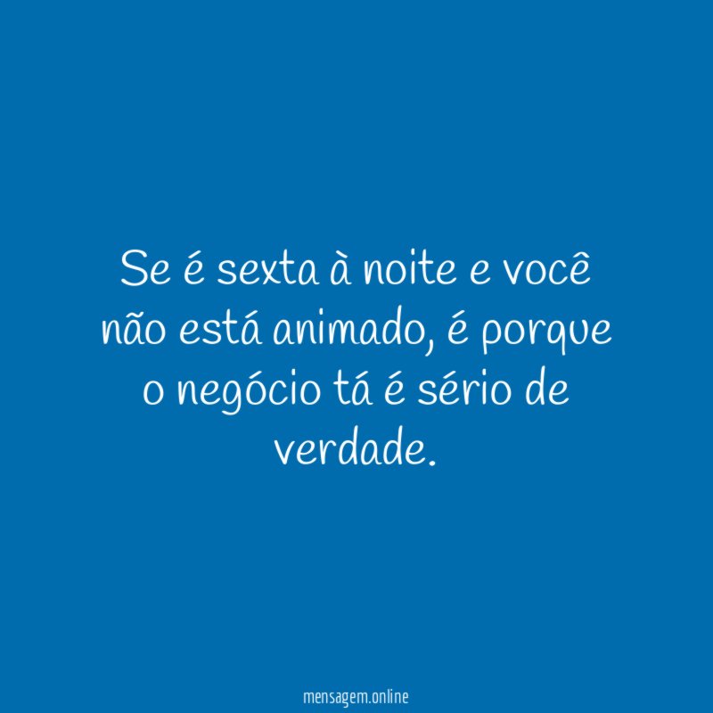 Se é sexta à noite e você não está animado