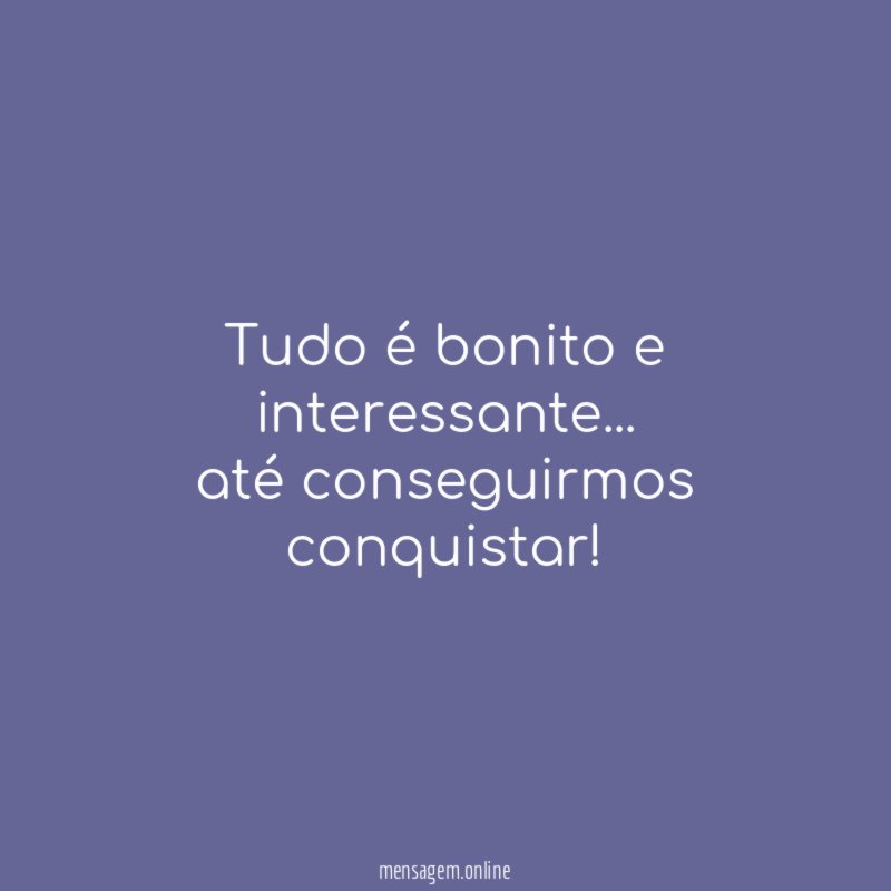 Tudo é bonito e interessante