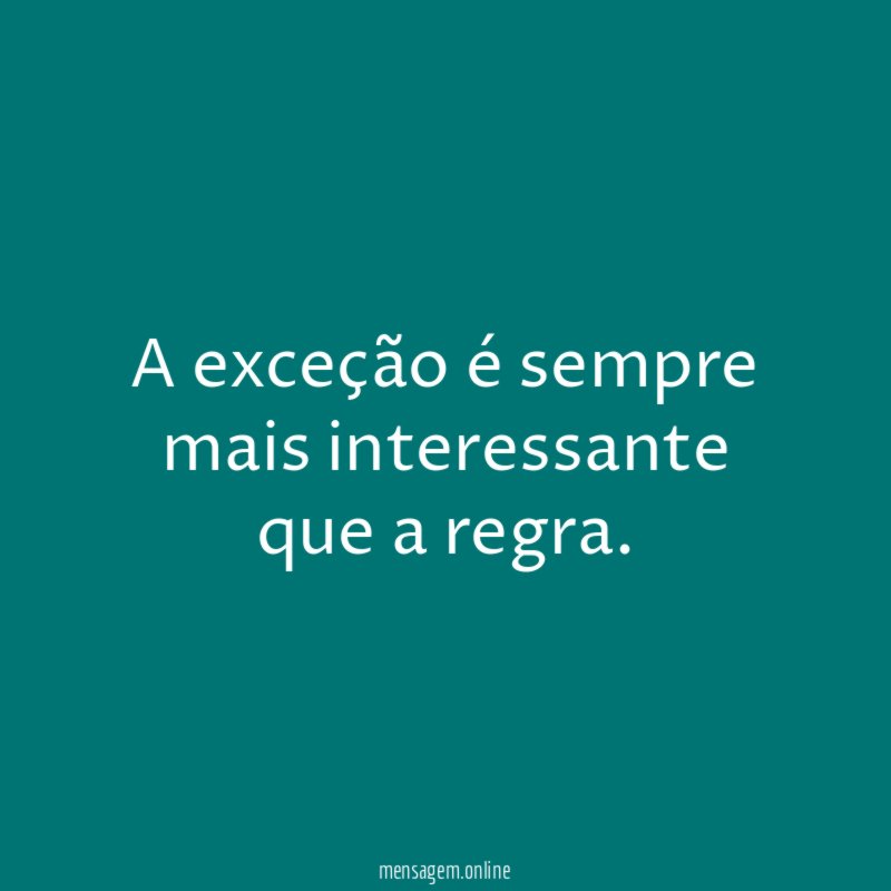 A exceção é sempre mais interessante que a regra