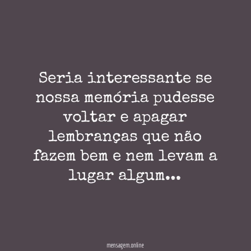 Seria interessante se nossa memória pudesse voltar