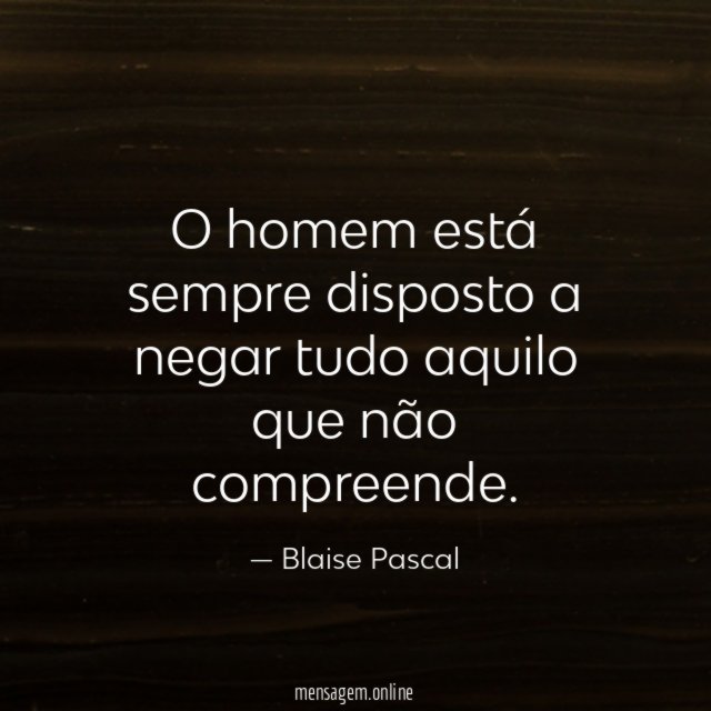 O homem está sempre disposto a negar tudo