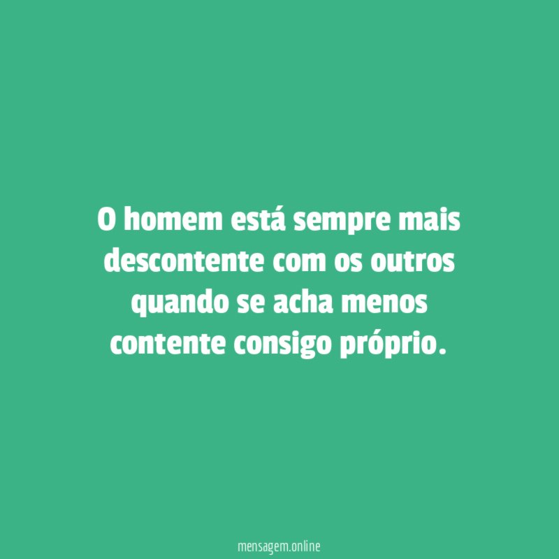 O homem está sempre mais descontente com os