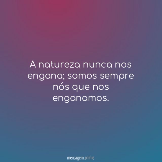 A natureza nunca nos engana