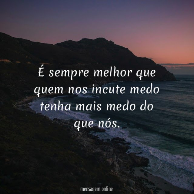 É sempre melhor que quem nos incute medo