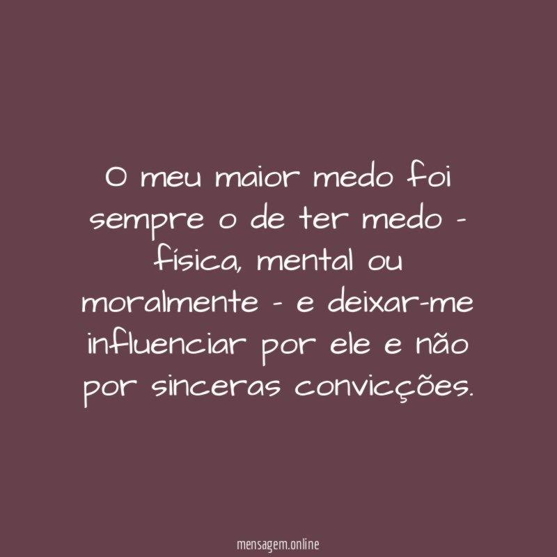 O meu maior medo foi sempre o de