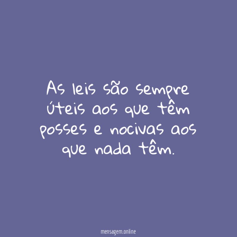 As leis são sempre úteis aos que têm