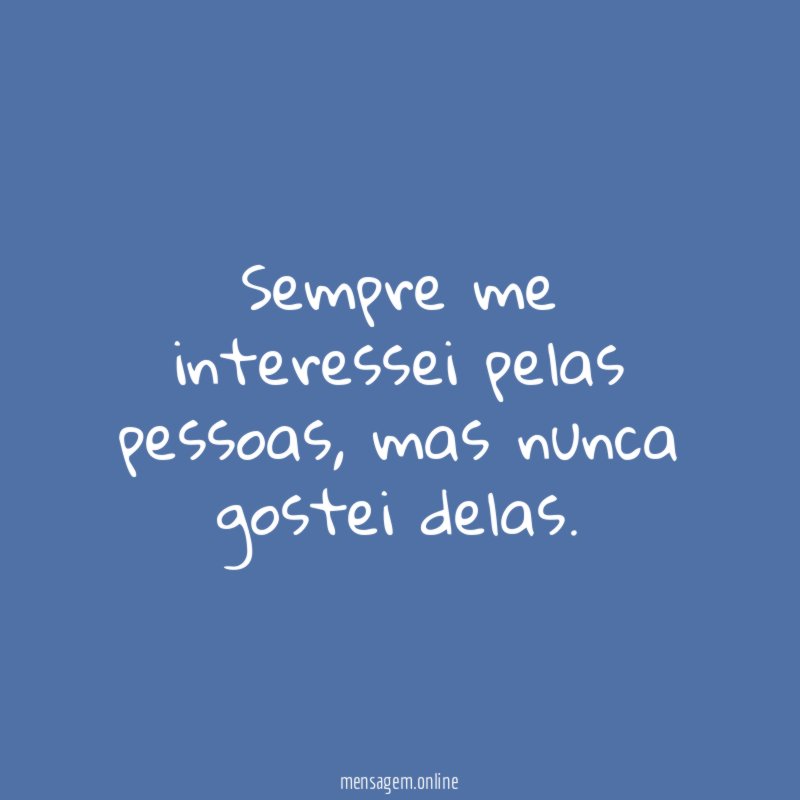 Sempre me interessei pelas pessoas