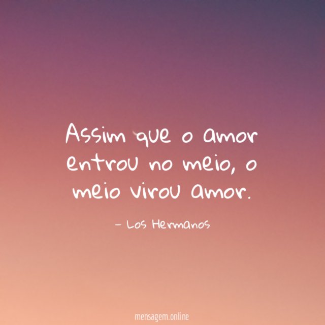 Assim que o amor entrou no meio