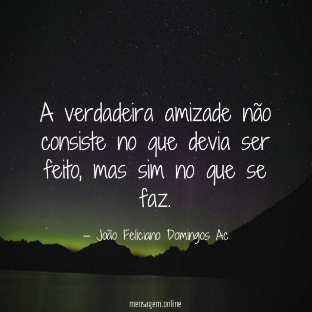 A verdadeira amizade não consiste no que devia ser feito