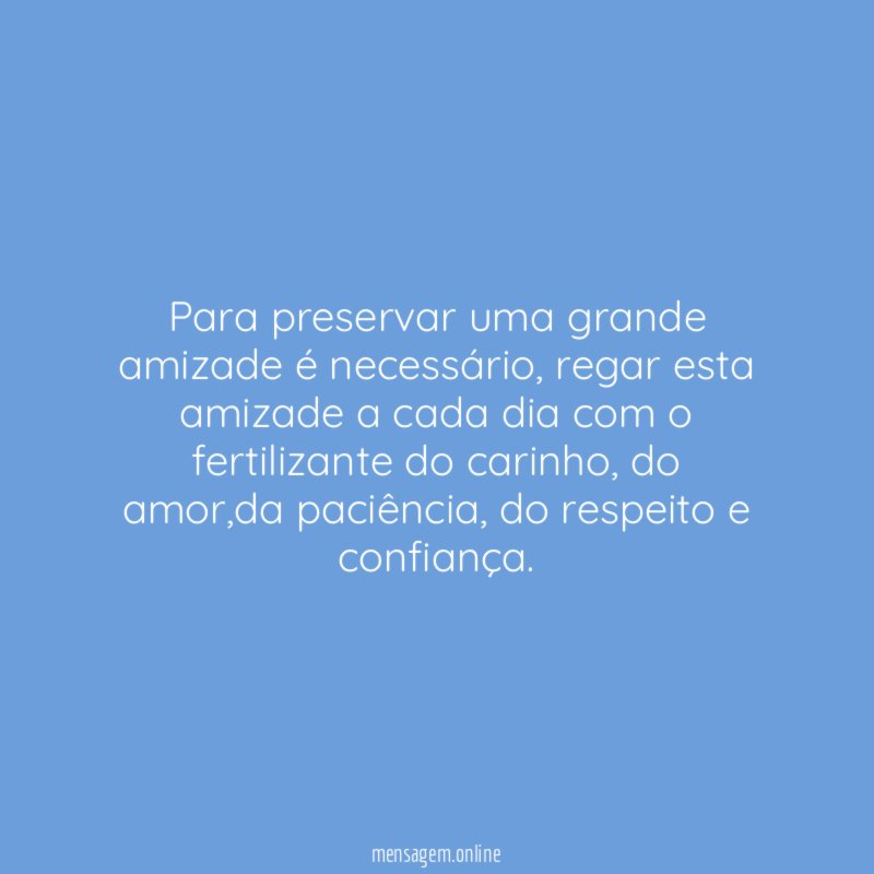 Para preservar uma grande amizade é necessário
