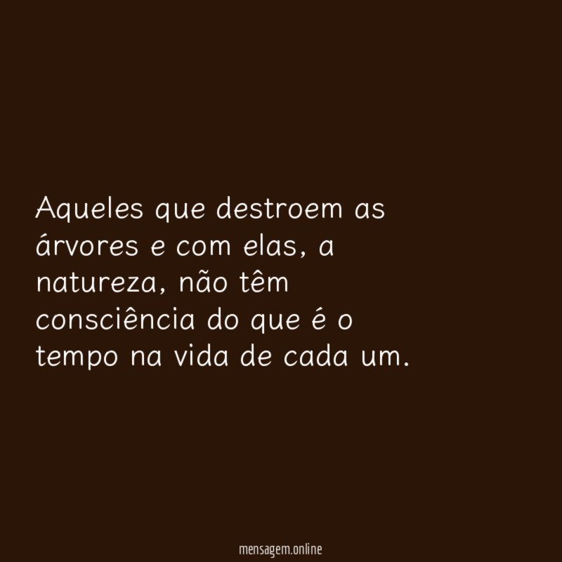 Aqueles que destroem as árvores e com elas
